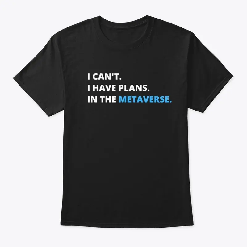 I have plans in the Metaverse T