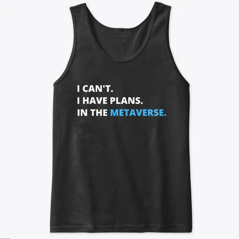 I have plans in the Metaverse T